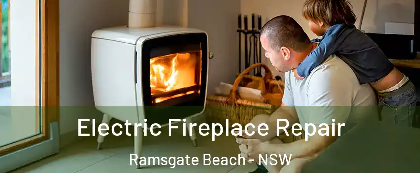 Electric Fireplace Repair Ramsgate Beach - NSW