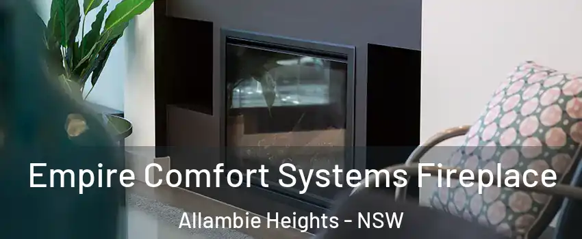 Empire Comfort Systems Fireplace Allambie Heights - NSW