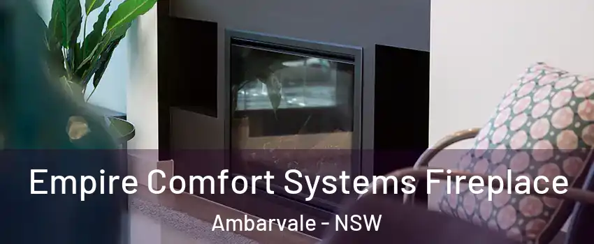 Empire Comfort Systems Fireplace Ambarvale - NSW
