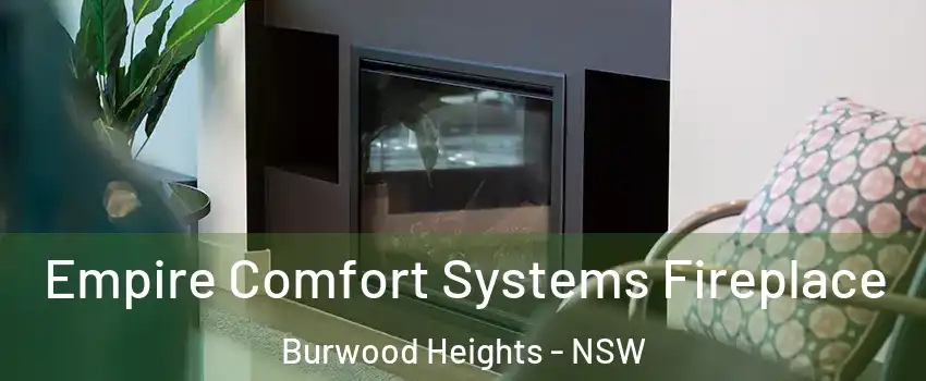 Empire Comfort Systems Fireplace Burwood Heights - NSW
