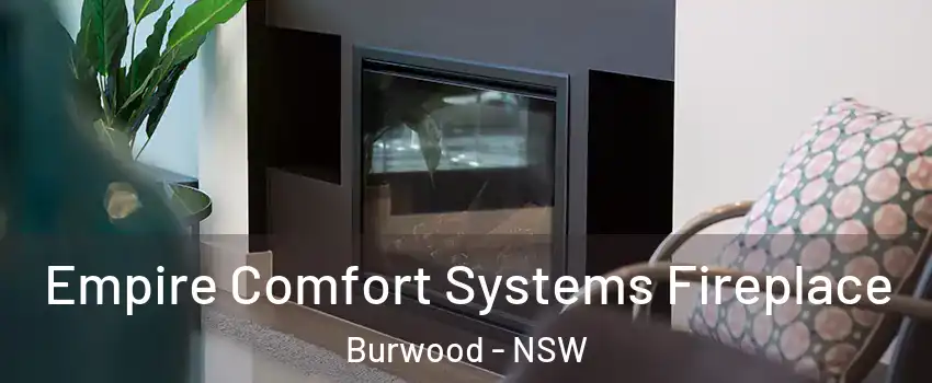 Empire Comfort Systems Fireplace Burwood - NSW