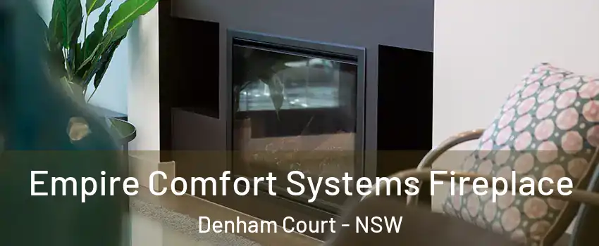 Empire Comfort Systems Fireplace Denham Court - NSW