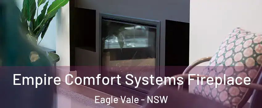 Empire Comfort Systems Fireplace Eagle Vale - NSW