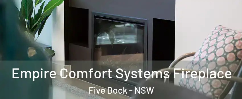 Empire Comfort Systems Fireplace Five Dock - NSW