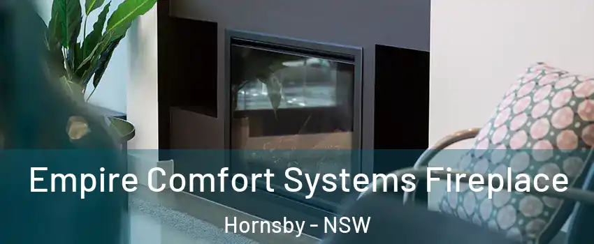 Empire Comfort Systems Fireplace Hornsby - NSW