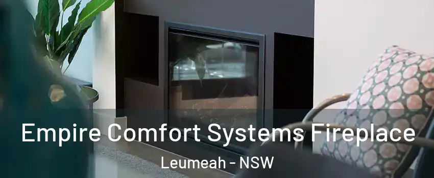 Empire Comfort Systems Fireplace Leumeah - NSW