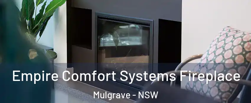 Empire Comfort Systems Fireplace Mulgrave - NSW