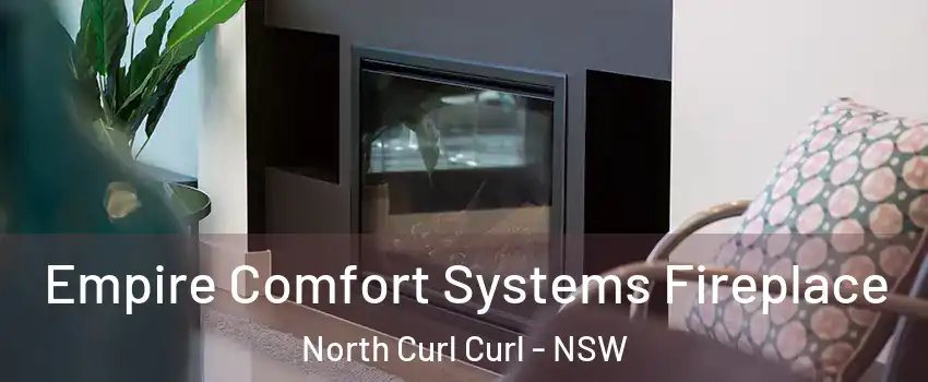 Empire Comfort Systems Fireplace North Curl Curl - NSW
