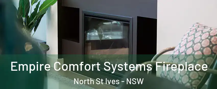 Empire Comfort Systems Fireplace North St Ives - NSW