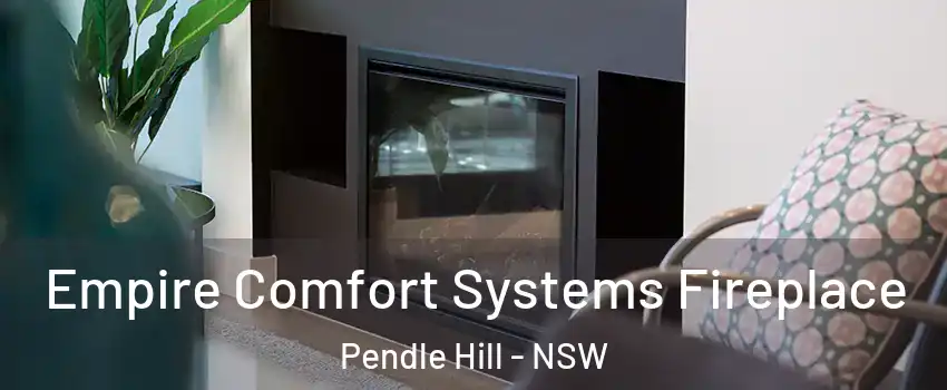 Empire Comfort Systems Fireplace Pendle Hill - NSW