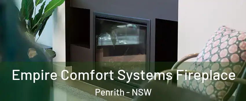 Empire Comfort Systems Fireplace Penrith - NSW