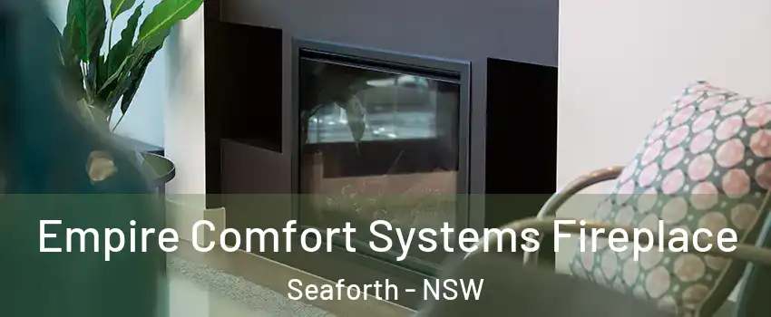Empire Comfort Systems Fireplace Seaforth - NSW