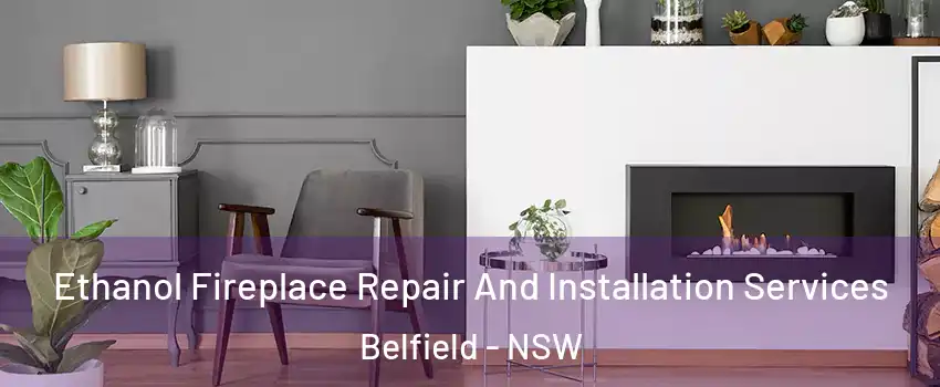 Ethanol Fireplace Repair And Installation Services Belfield - NSW