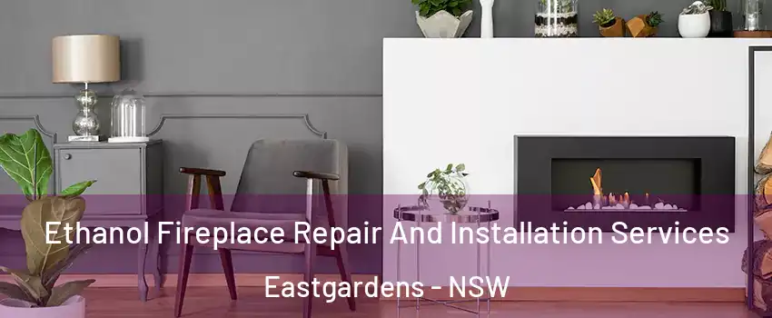 Ethanol Fireplace Repair And Installation Services Eastgardens - NSW