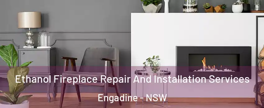 Ethanol Fireplace Repair And Installation Services Engadine - NSW