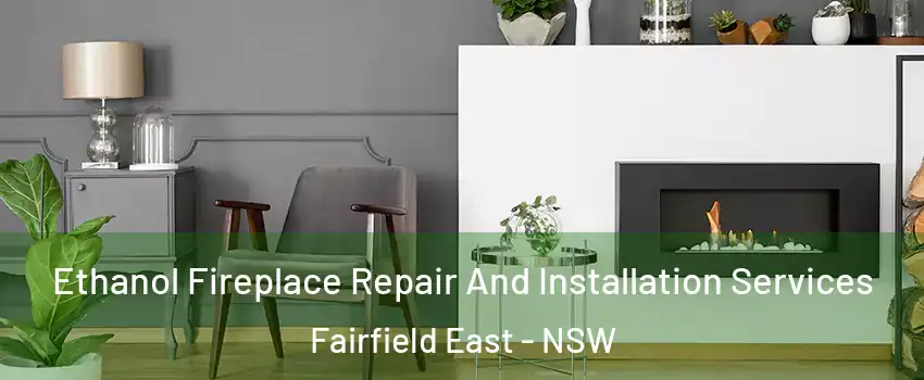 Ethanol Fireplace Repair And Installation Services Fairfield East - NSW
