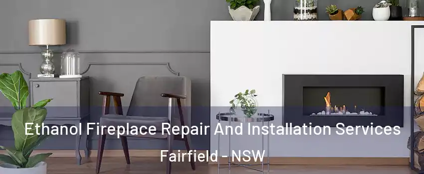 Ethanol Fireplace Repair And Installation Services Fairfield - NSW
