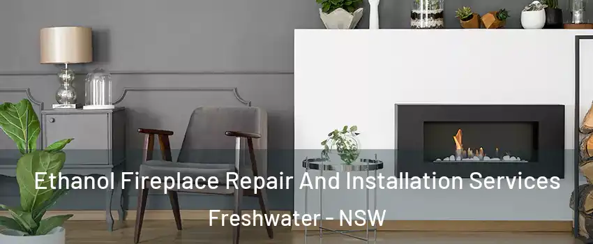 Ethanol Fireplace Repair And Installation Services Freshwater - NSW
