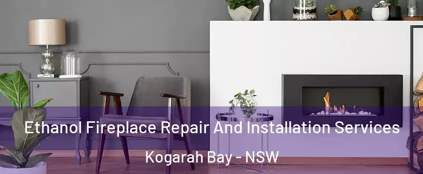 Ethanol Fireplace Repair And Installation Services Kogarah Bay - NSW
