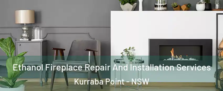 Ethanol Fireplace Repair And Installation Services Kurraba Point - NSW