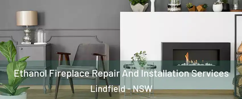 Ethanol Fireplace Repair And Installation Services Lindfield - NSW