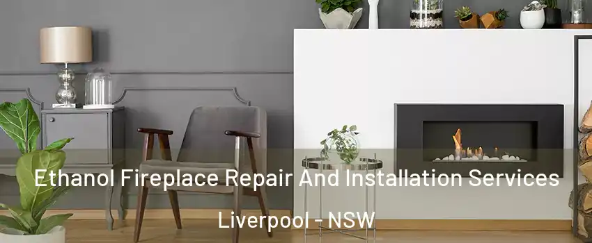 Ethanol Fireplace Repair And Installation Services Liverpool - NSW