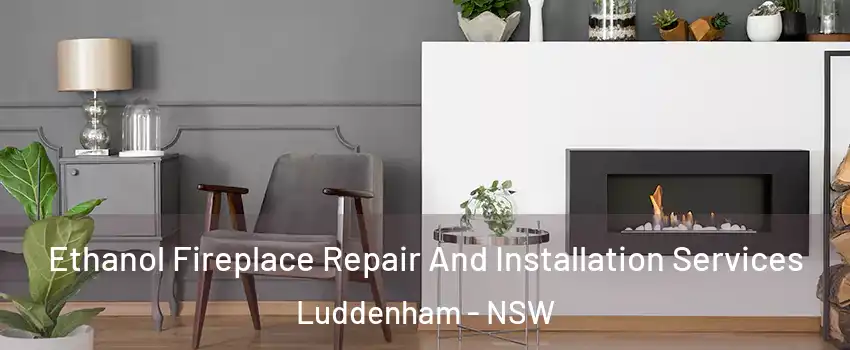 Ethanol Fireplace Repair And Installation Services Luddenham - NSW