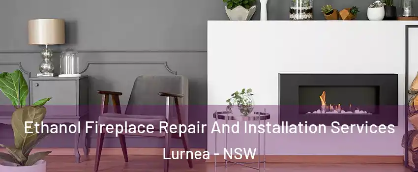 Ethanol Fireplace Repair And Installation Services Lurnea - NSW