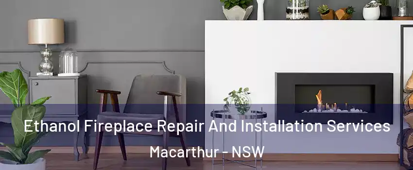 Ethanol Fireplace Repair And Installation Services Macarthur - NSW