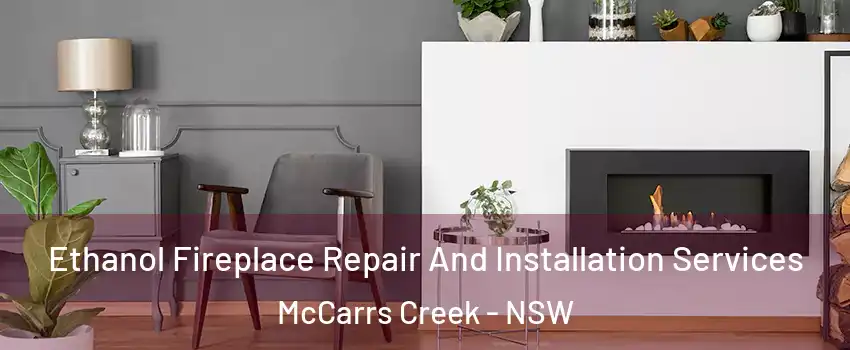 Ethanol Fireplace Repair And Installation Services McCarrs Creek - NSW
