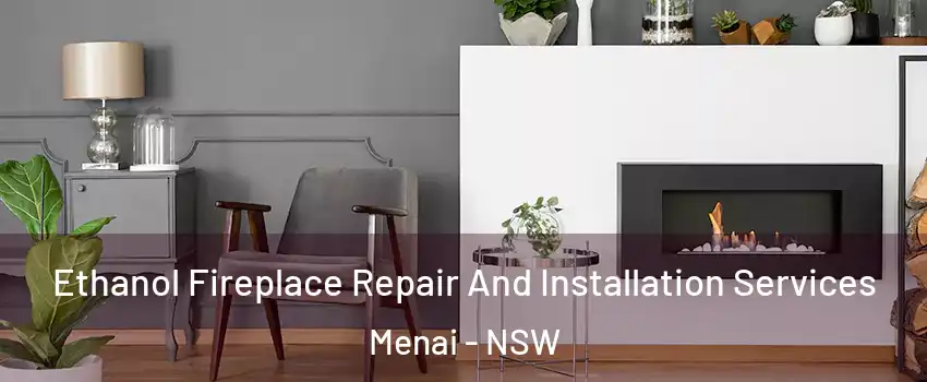 Ethanol Fireplace Repair And Installation Services Menai - NSW
