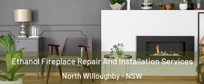Ethanol Fireplace Repair And Installation Services North Willoughby - NSW