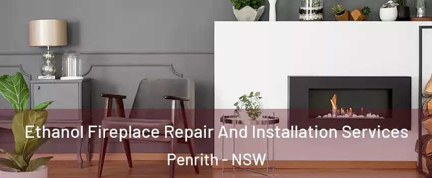 Ethanol Fireplace Repair And Installation Services Penrith - NSW