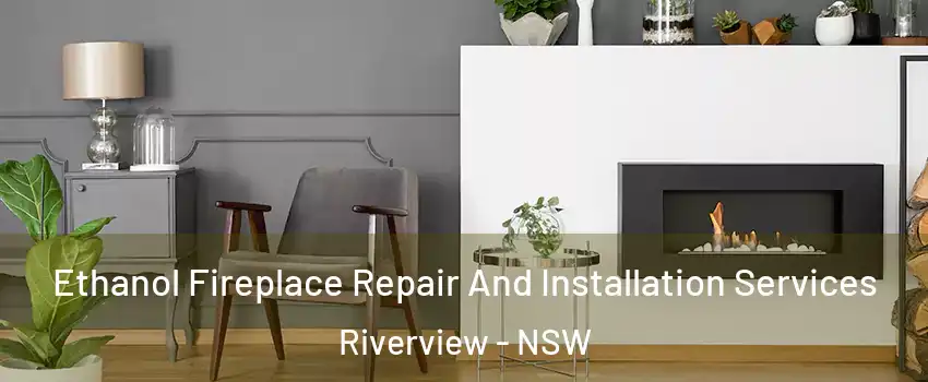 Ethanol Fireplace Repair And Installation Services Riverview - NSW