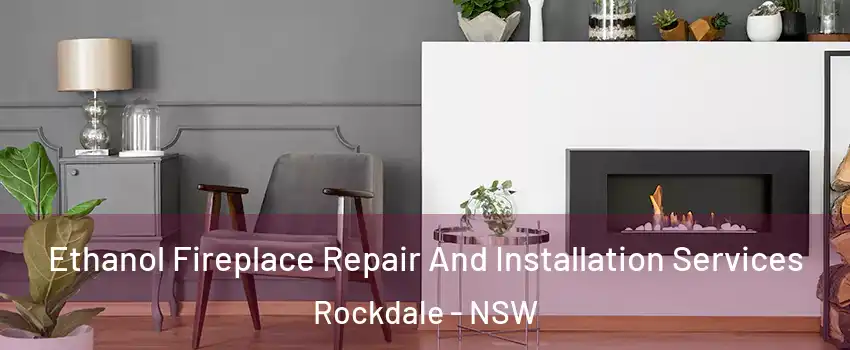 Ethanol Fireplace Repair And Installation Services Rockdale - NSW