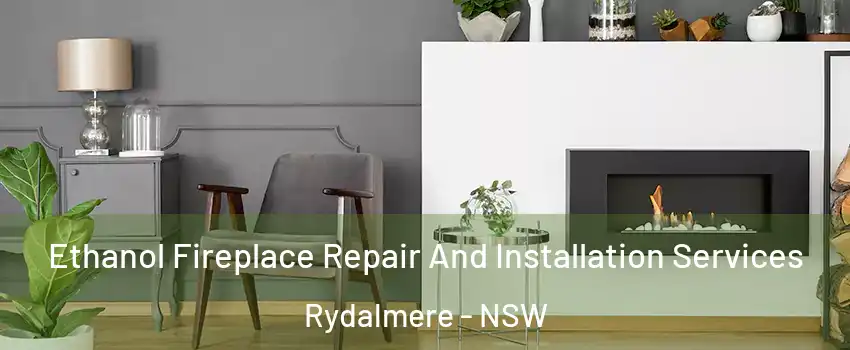 Ethanol Fireplace Repair And Installation Services Rydalmere - NSW
