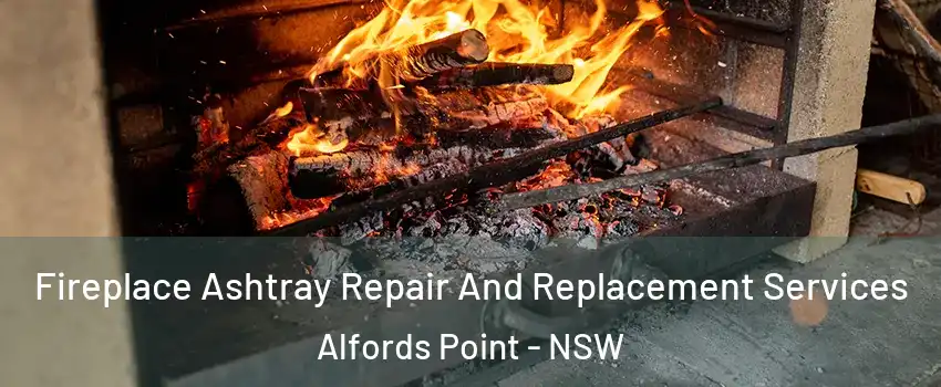 Fireplace Ashtray Repair And Replacement Services Alfords Point - NSW