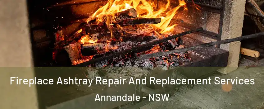 Fireplace Ashtray Repair And Replacement Services Annandale - NSW