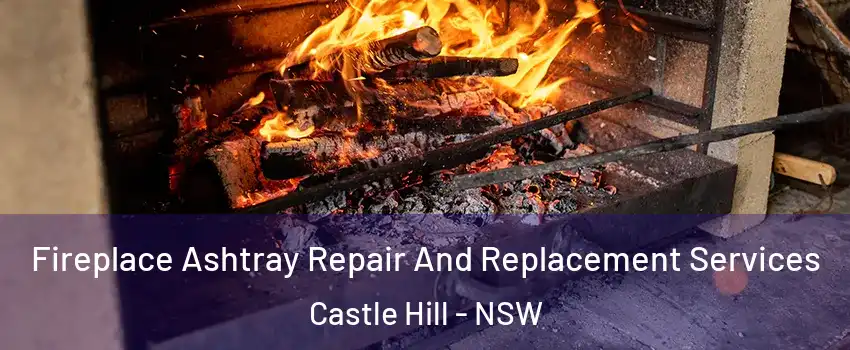 Fireplace Ashtray Repair And Replacement Services Castle Hill - NSW