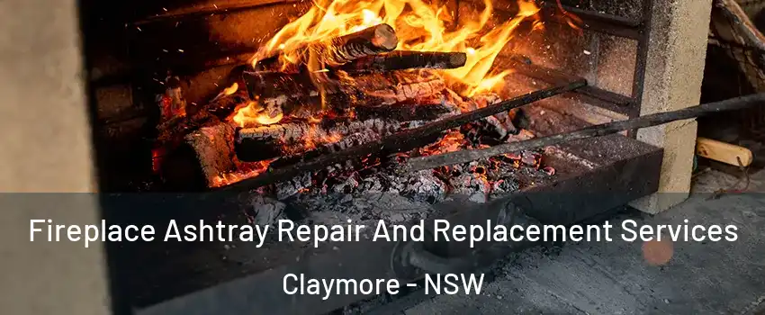 Fireplace Ashtray Repair And Replacement Services Claymore - NSW