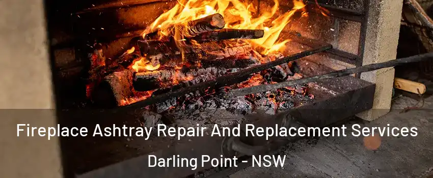 Fireplace Ashtray Repair And Replacement Services Darling Point - NSW