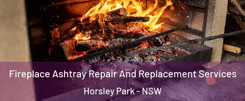 Fireplace Ashtray Repair And Replacement Services Horsley Park - NSW