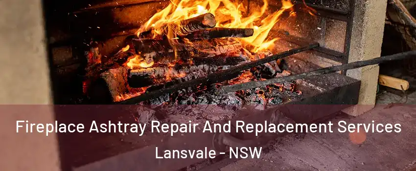 Fireplace Ashtray Repair And Replacement Services Lansvale - NSW