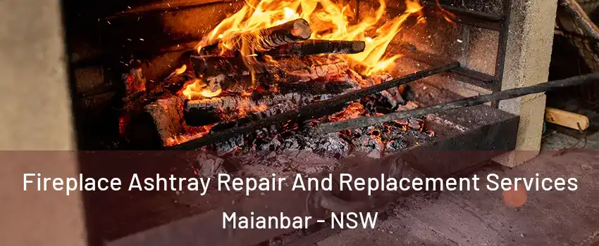 Fireplace Ashtray Repair And Replacement Services Maianbar - NSW