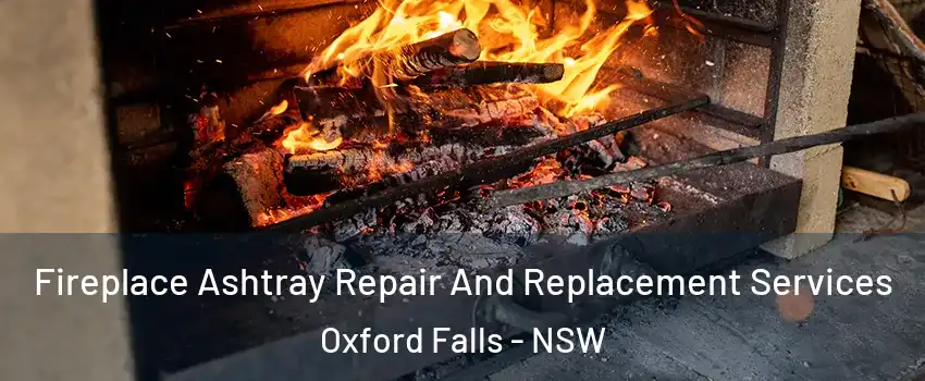 Fireplace Ashtray Repair And Replacement Services Oxford Falls - NSW