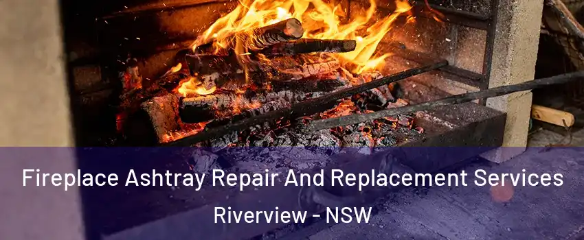 Fireplace Ashtray Repair And Replacement Services Riverview - NSW