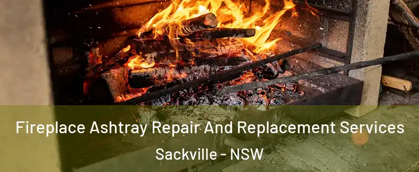 Fireplace Ashtray Repair And Replacement Services Sackville - NSW