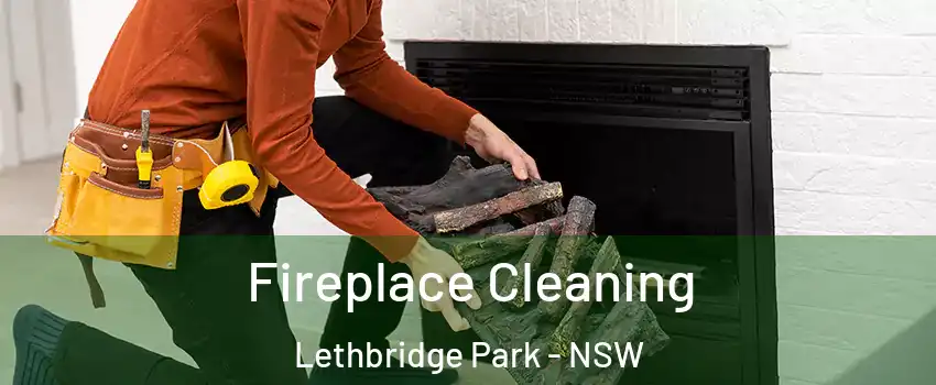 Fireplace Cleaning Lethbridge Park - NSW