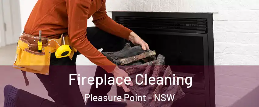 Fireplace Cleaning Pleasure Point - NSW