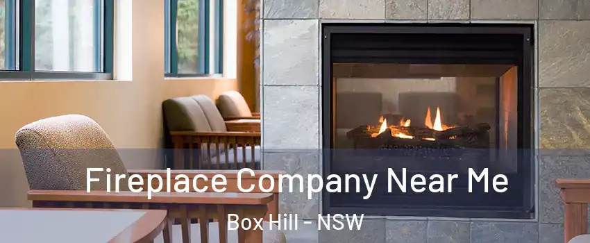 Fireplace Company Near Me Box Hill - NSW